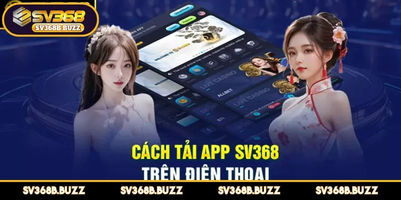 tai-app-sv368-huong-dan-don-gian-va-an-toan